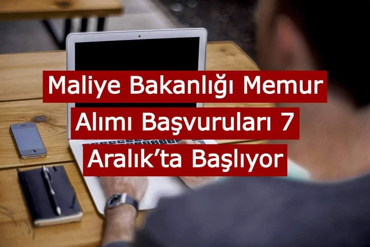 Maliye Bakanlığı Memur Alımı Başvuruları 7 Aralık’ta Başlıyor