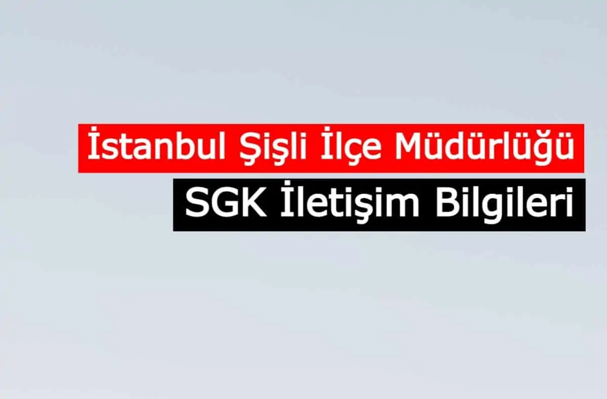 İstanbul Şişli İlçe Müdürlüğü SGM | SGK İletişim Bilgileri