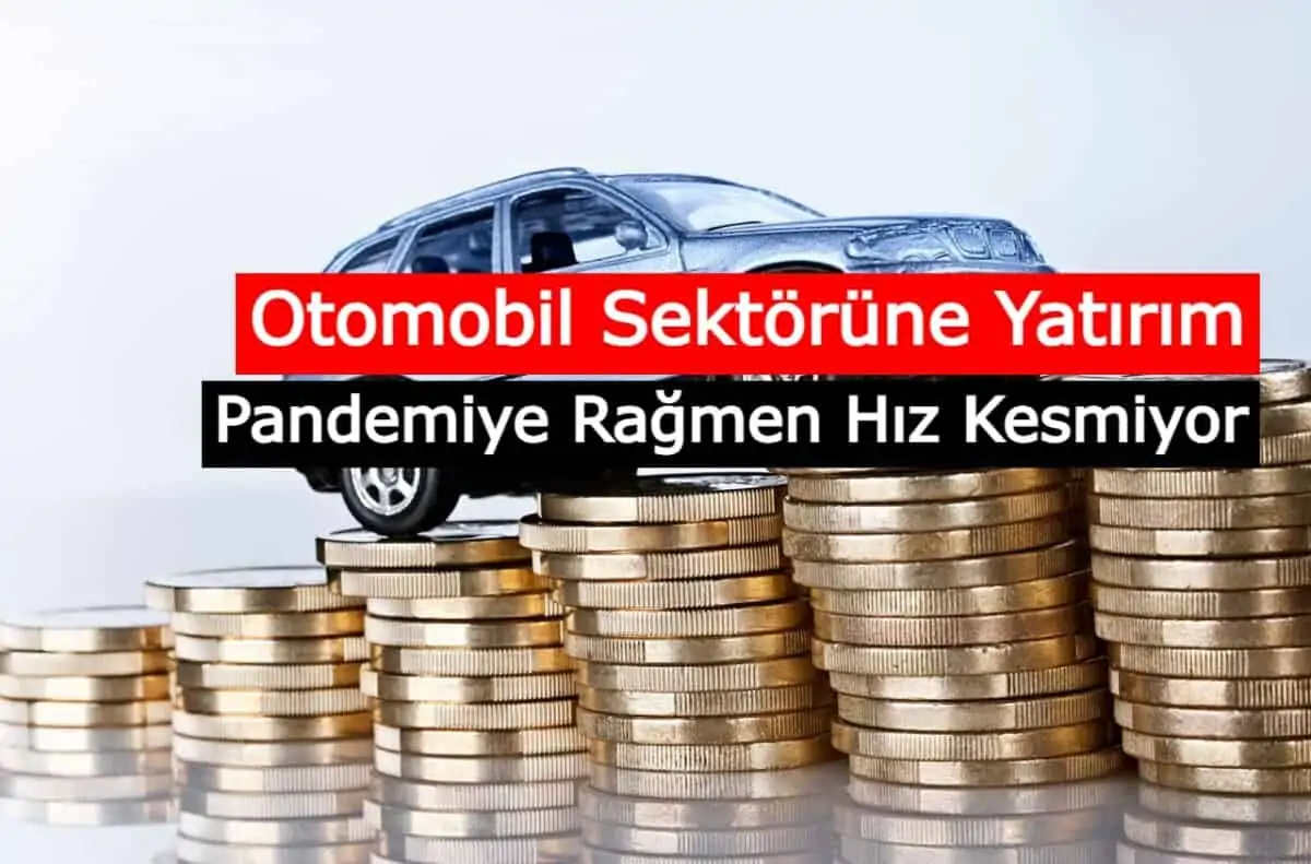 Otomobil Sektörüne Yatırım Pandemiye Rağmen Hız Kesmiyor