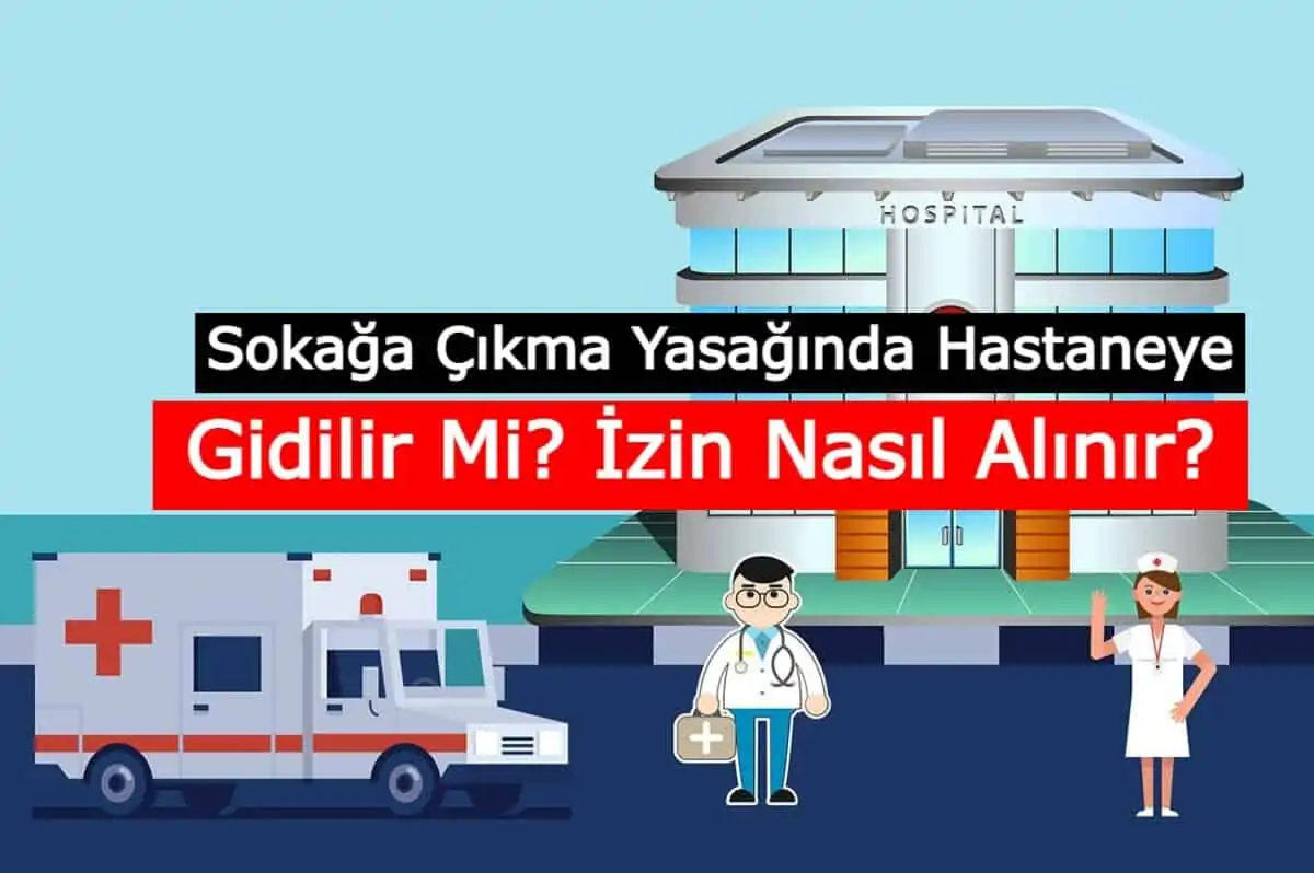 Sokağa Çıkma Yasağında Hastaneye Gidilir Mi? İzin Nasıl Alınır?