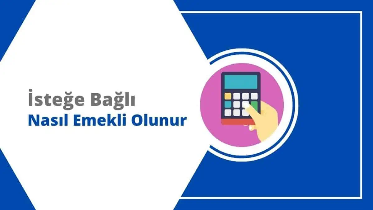 İsteğe Bağlı Nasıl Emekli Olunur, Şartları Neler?