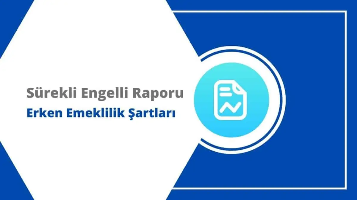 Sürekli Engelli Raporu ile Erken Emeklilik Şartları