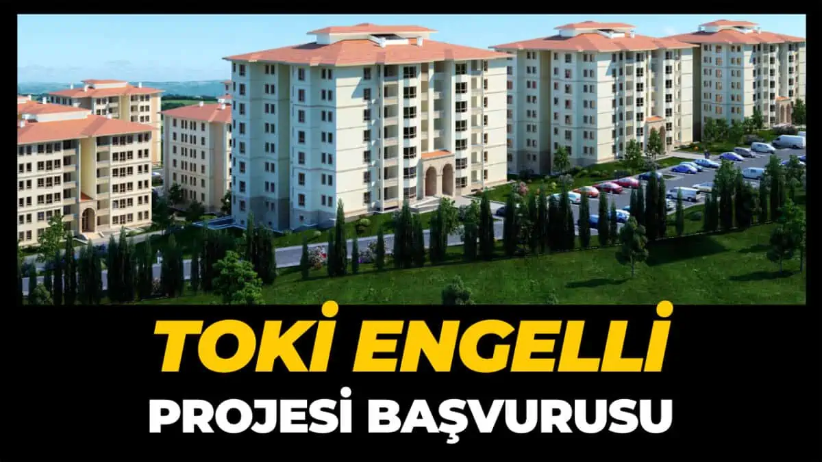 TOKİ Engelli Sosyal Konut Projesi Başvuru Şartları