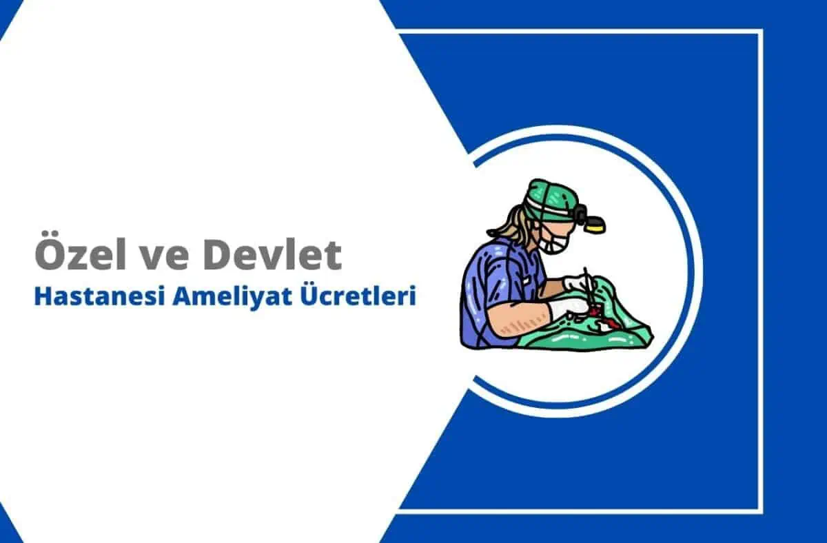 2025 Özel Hastane ve Devlet Hastanesi Ameliyat Ücretleri