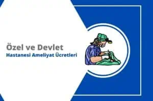 2025 Özel Hastane ve Devlet Hastanesi Ameliyat Ücretleri