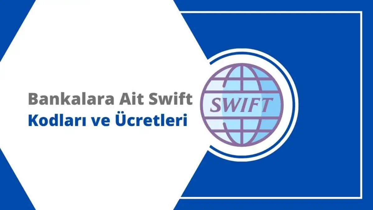 Swift Nedir? Bankalara Ait Swift Kodları ve Ücretleri 2023