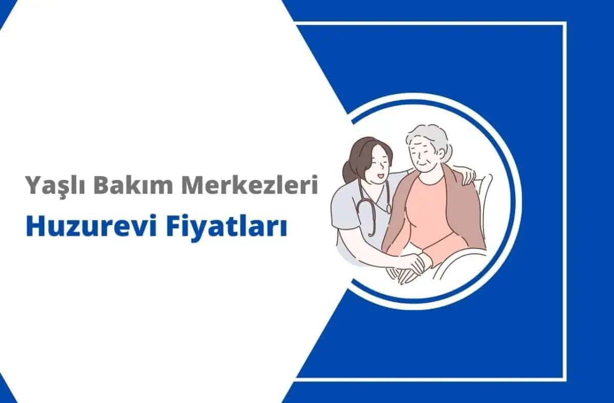 2024 Yaşlı Bakım Merkezleri ve Huzurevi Fiyatları
