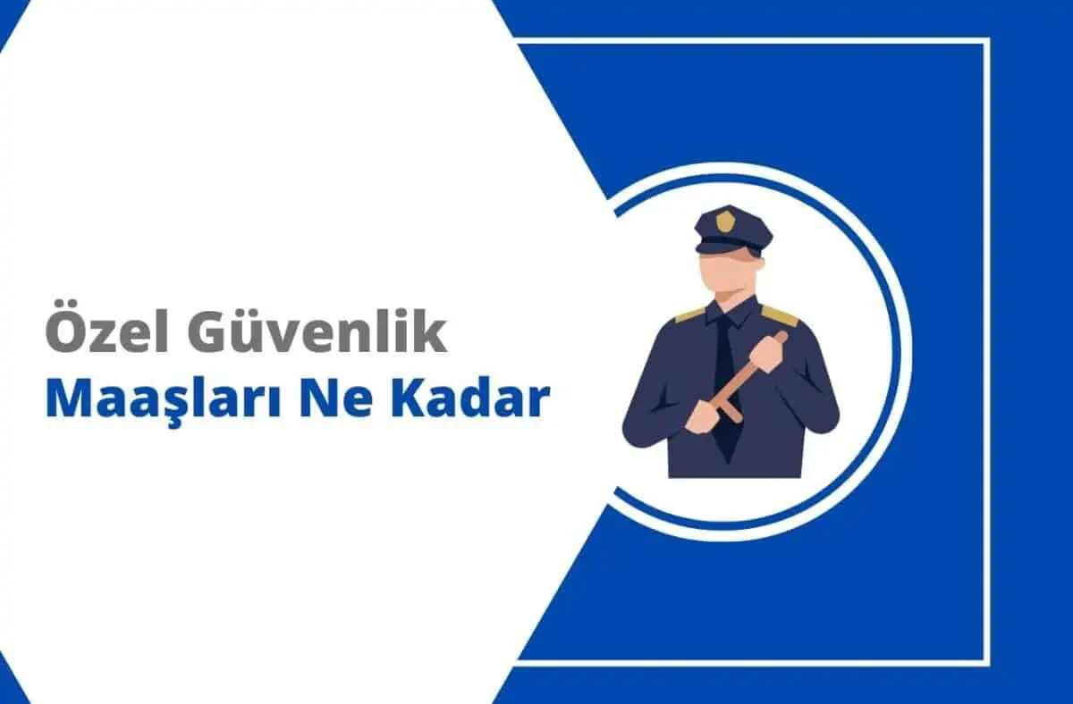 2024 Özel Güvenlik Maaşları Ne Kadar Oldu