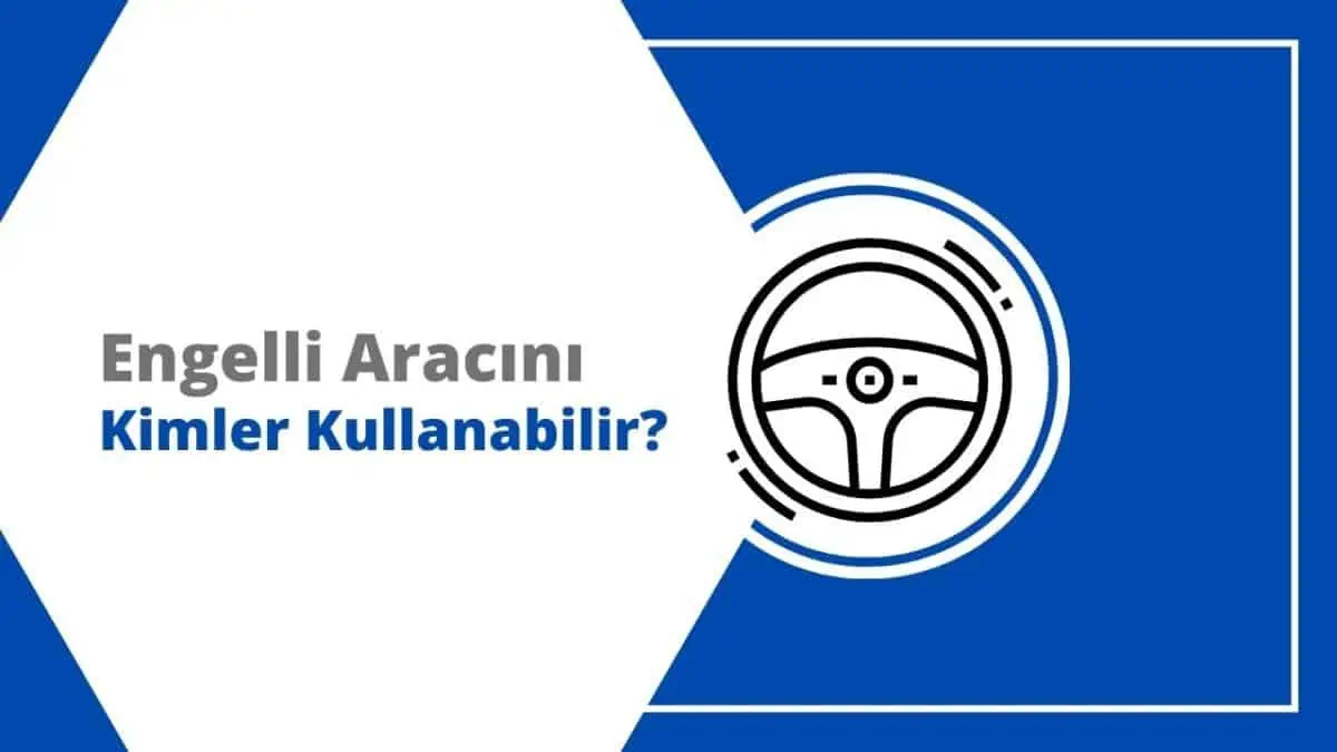 Engelli Adına Alınan Aracı Kimler Kullanabilir?