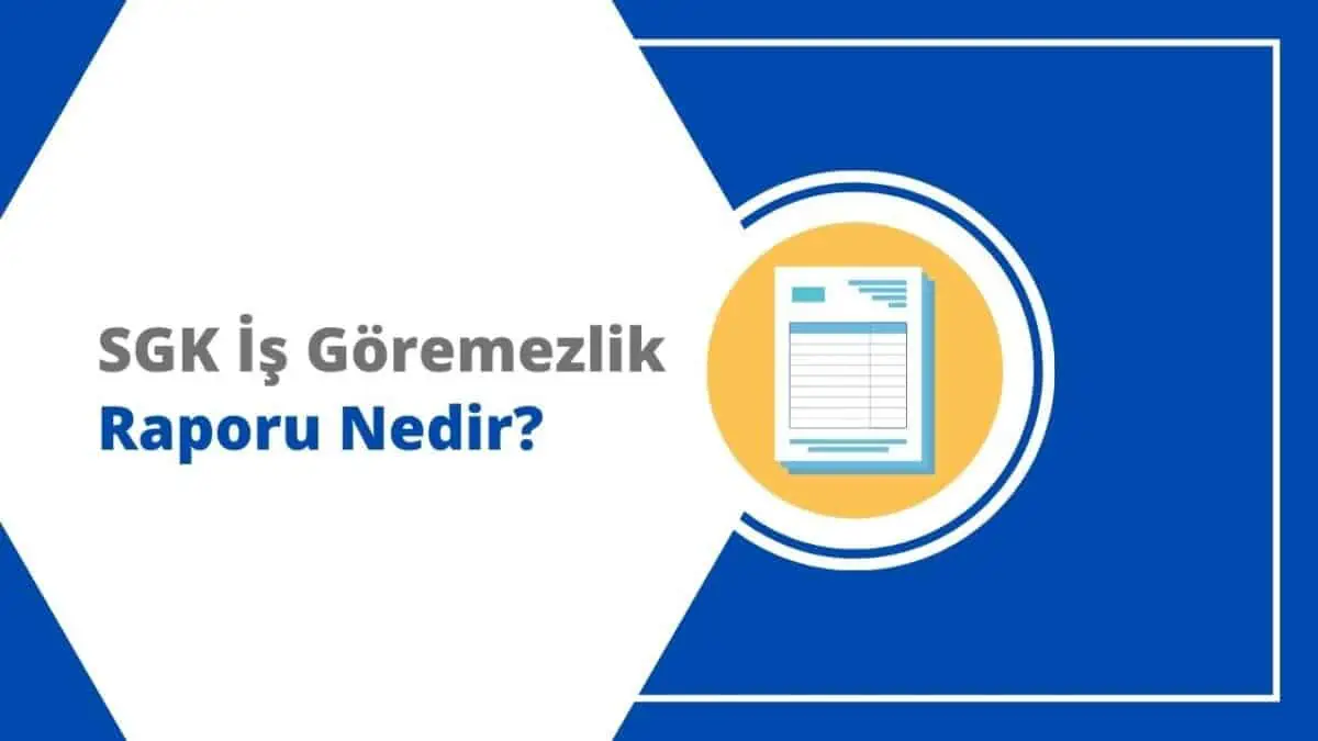 SGK İş Göremezlik Raporu Nedir, Nasıl Alınır?