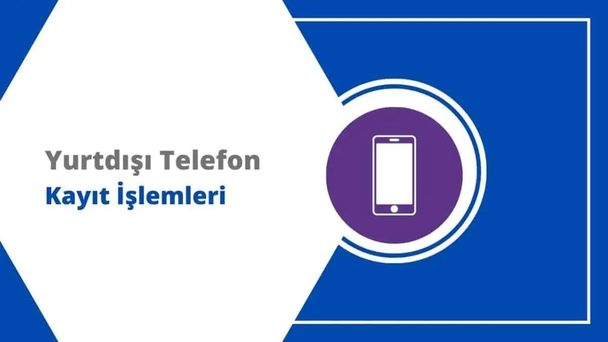 Yurtdışı Telefon Kayıt İşlemleri E-Devlet