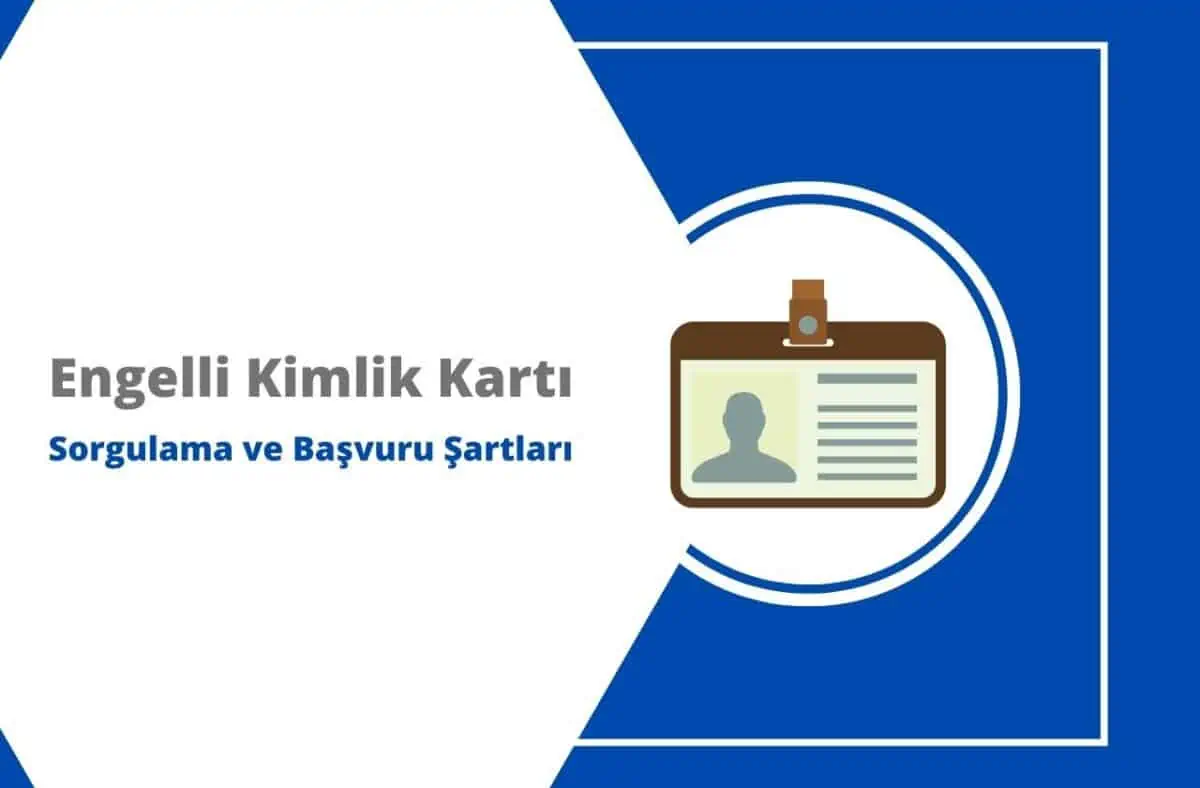 Engelli Kimlik Kartı Sorgulama ve Başvuru Şartları
