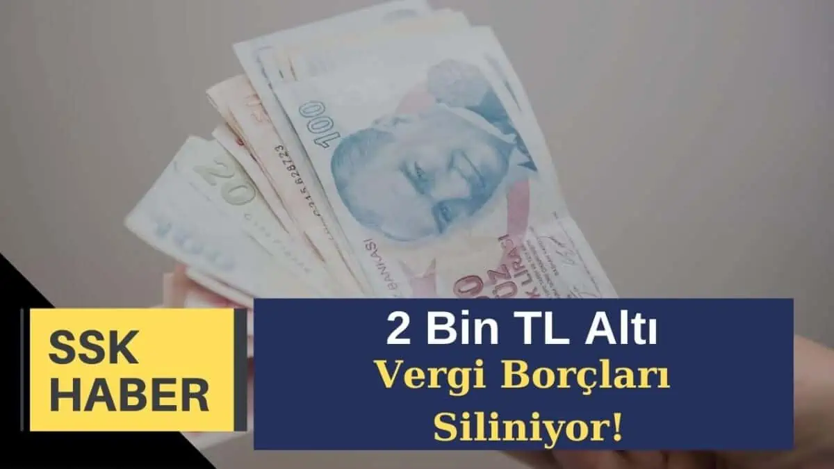 2 Bin TL Altı Vergi Borçları Siliniyor! Borçlar Ne Zaman Silinecek