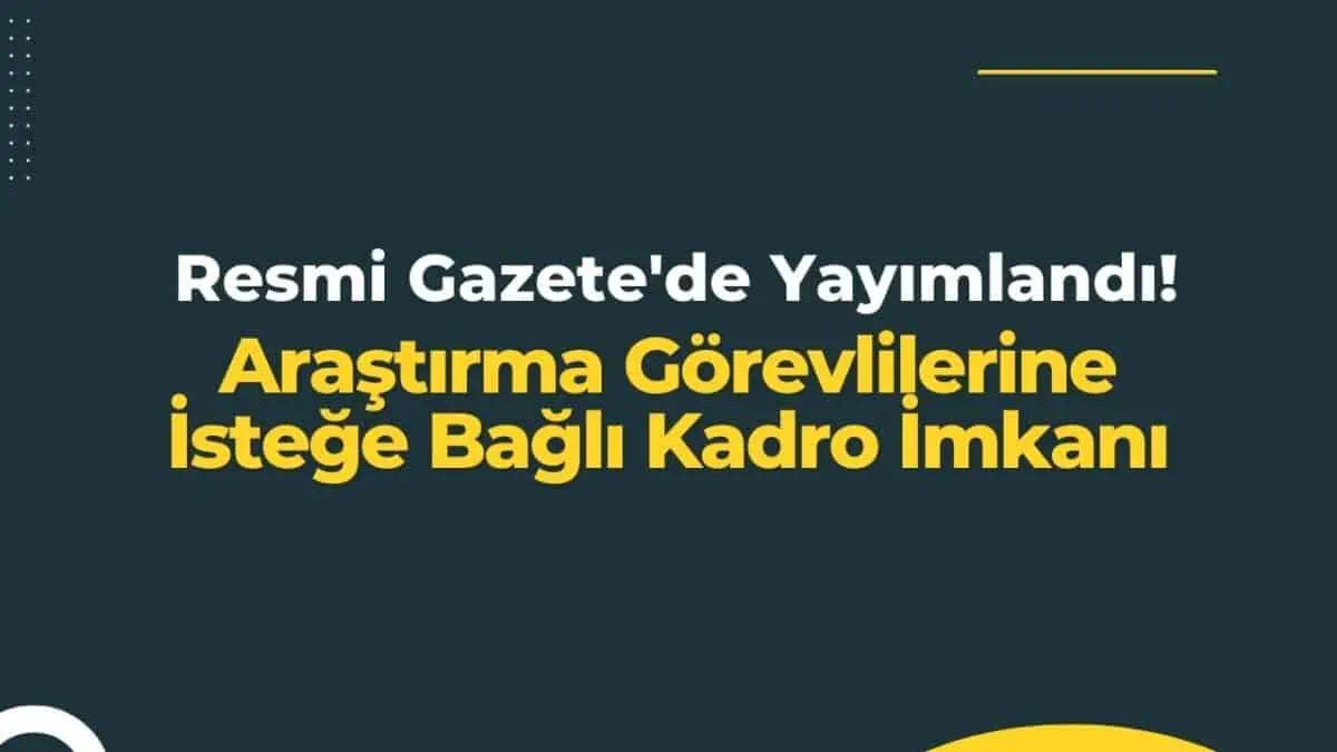 Resmi Gazete’de Yayımlandı! Araştırma Görevlilerine İsteğe Bağlı Kadro İmkanı