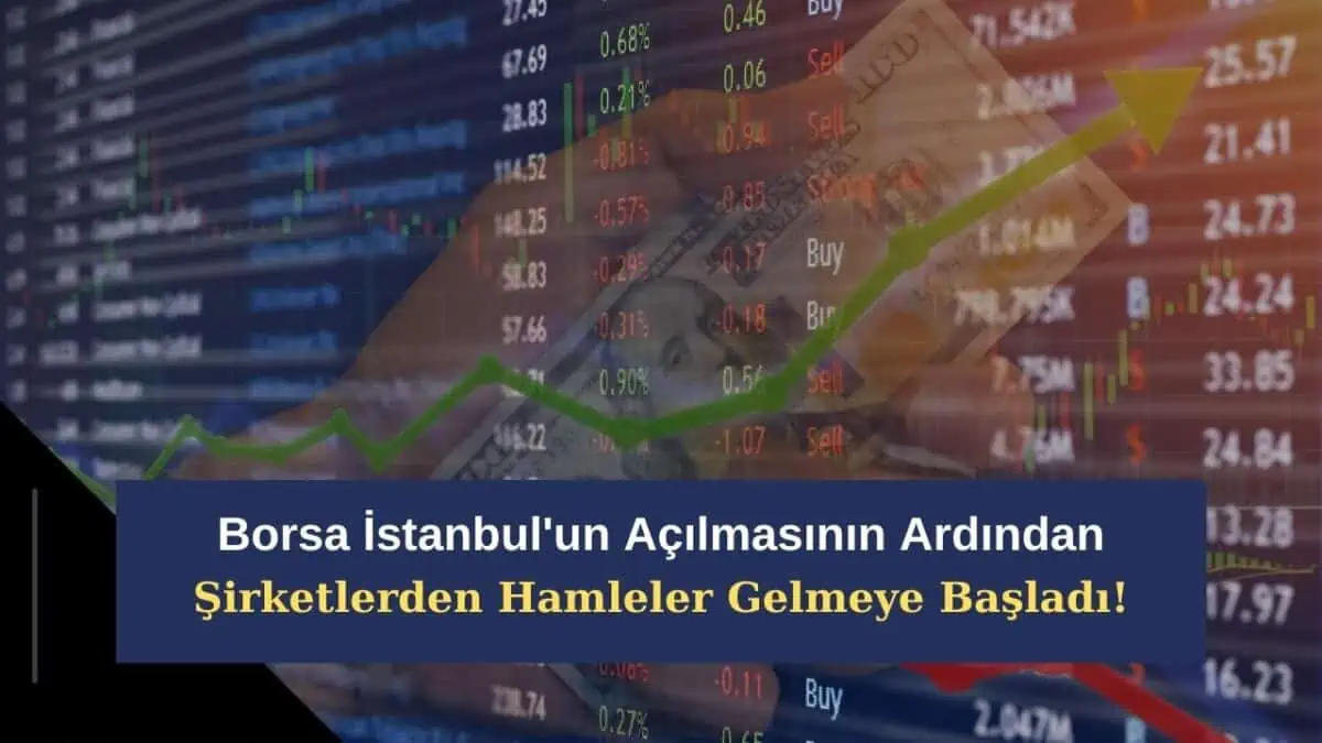 Borsa İstanbul’un Açılmasının Ardından Şirketlerden Hamleler Gelmeye Başladı!