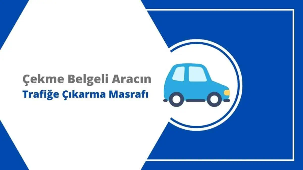 2025 Çekme Belgeli Araç Trafiğe Çıkarma Masrafı