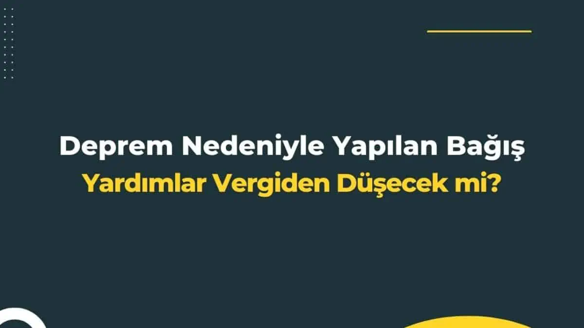 Deprem Nedeniyle Yapılan Bağış ve Yardımlar Vergiden Düşecek mi?