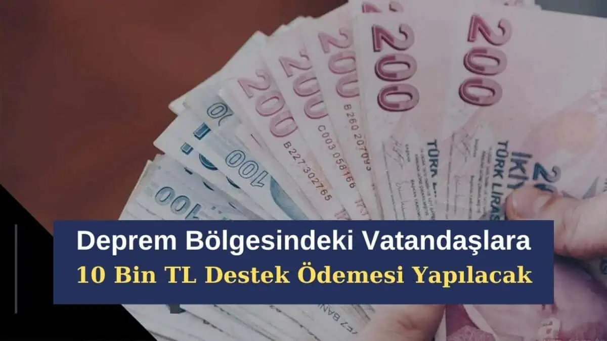 Deprem Bölgesindeki Vatandaşlara 10 Bin TL Destek Ödemesi Yapılacak! Deprem Parası Ne Zaman Yatacak?