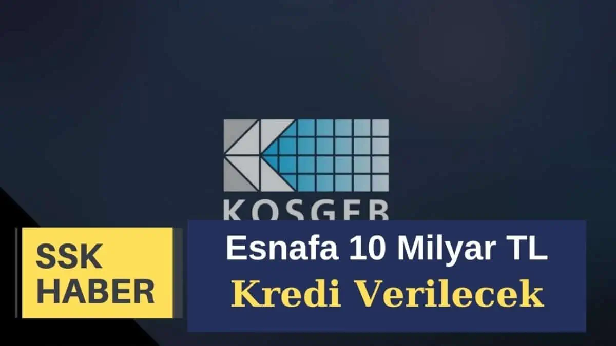 KOSGEB Başkanı Açıkladı! Esnafa 10 Milyar TL Kaynak Aktarılacak
