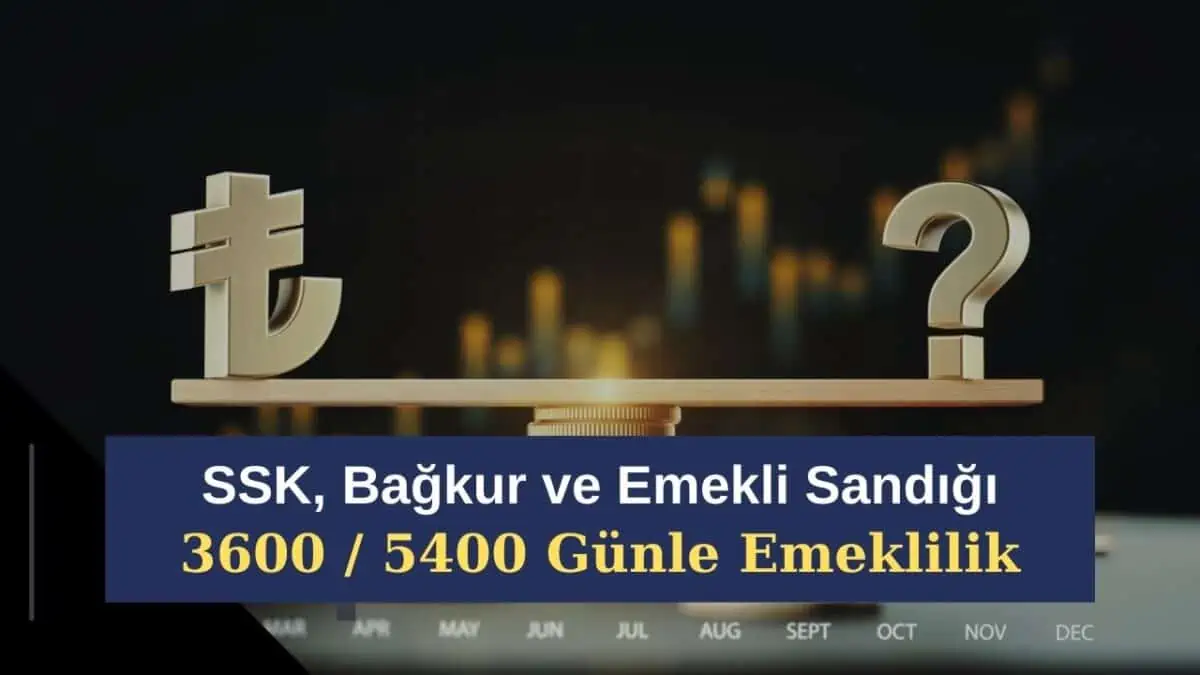 SSK, Bağkur ve Emekli Sandığı 3600 / 5400 Günle Emeklilik Mümkün! EYT’te Tablo Netleşiyor