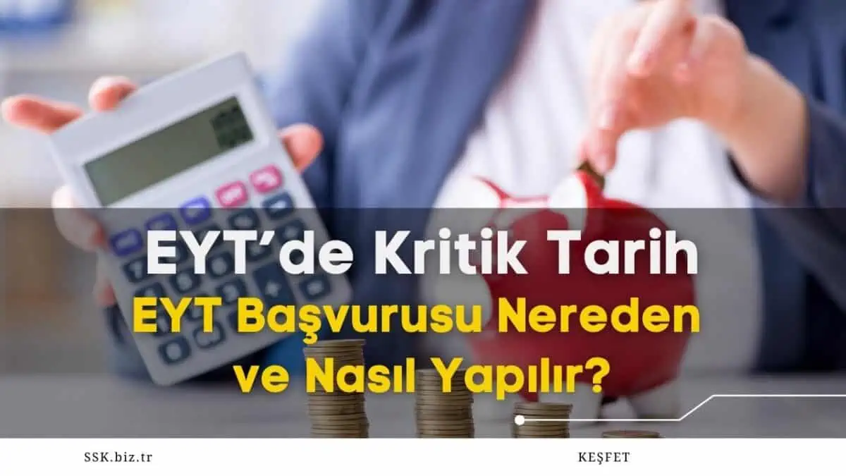 EYT’de Kritik Tarih! EYT Başvurusu Nereden ve Nasıl Yapılır?