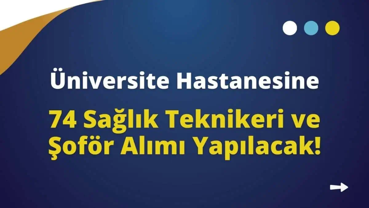 Hastaneye 74 Sağlık Teknikeri ve Şoför Alımı Yapılacak!