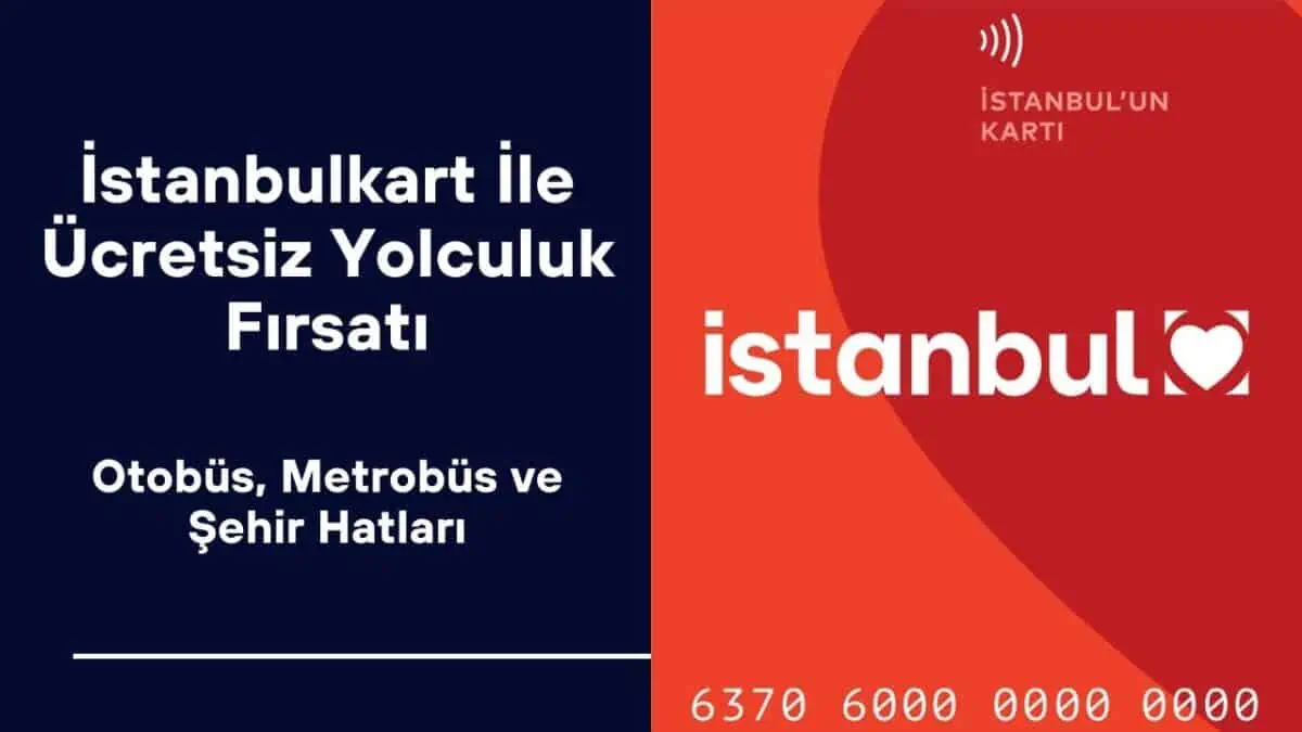 İstanbulkart İle Marmaray, Otobüs, Metrobüs ve Şehir Hatlarında Ücretsiz Yolculuk Fırsatı