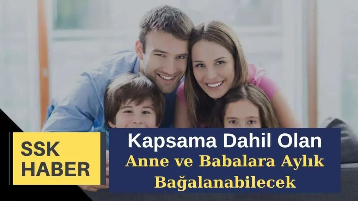 Kapsama Dahil Olan Anne ve Babalara Aylık Bağalanabilecek