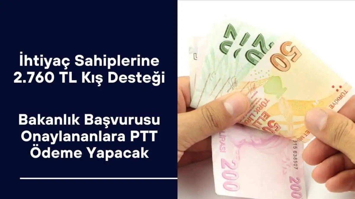 İhtiyaç Sahiplerine 2.760 TL Kış Desteği Ödemeleri Başladı! Bakanlık Başvurusu Onaylananlara PTT Ödeme Yapacak