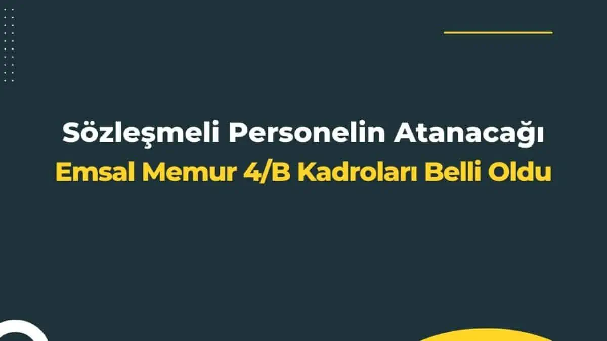 Sözleşmeli Personelin Atanacağı Emsal Memur 4/B Kadroları Belli Oldu