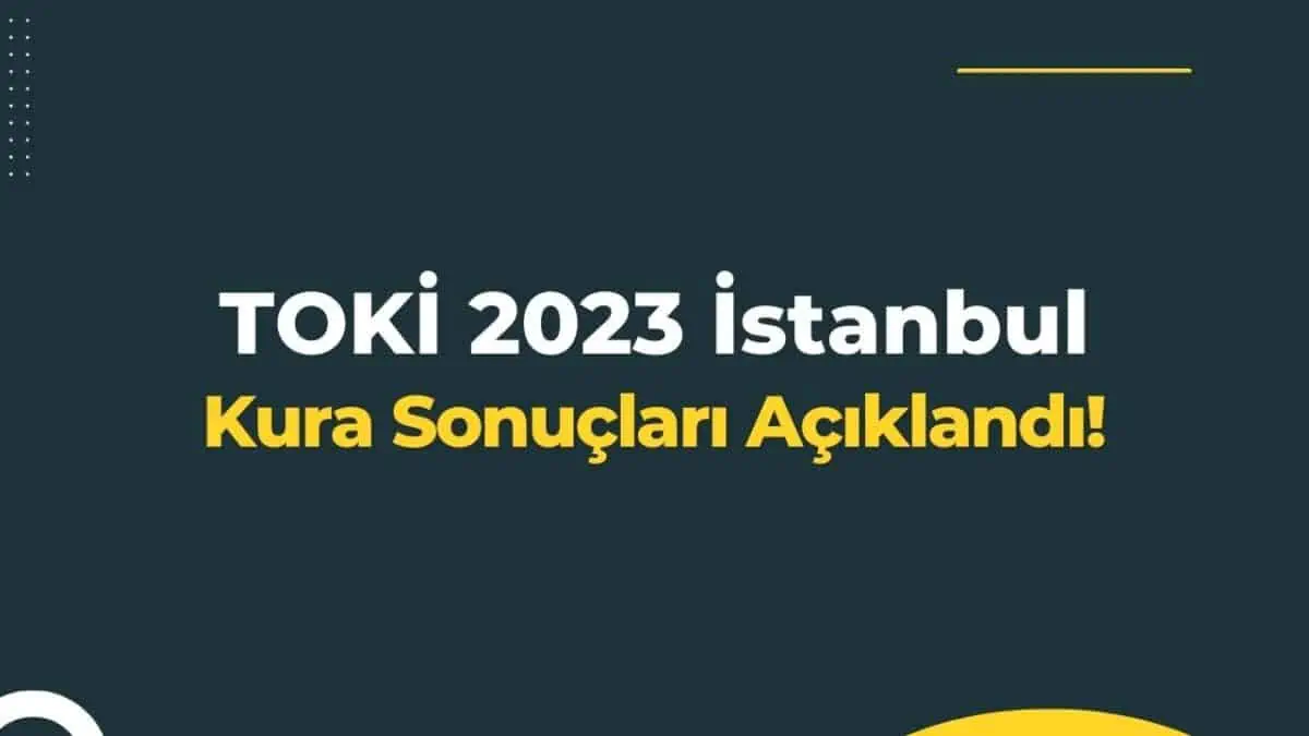 TOKİ İstanbul Avrupa Yakası Kuraya Hak Kazananlar Belli Oldu! TOKİ 2023 İstanbul Kura Sonuçları Açıklandı!