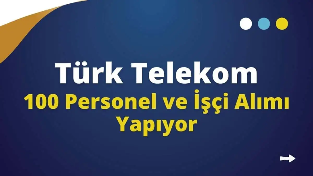 Türk Telekom 100 Personel ve İşçi Alımı Yapıyor! Online Başvuru