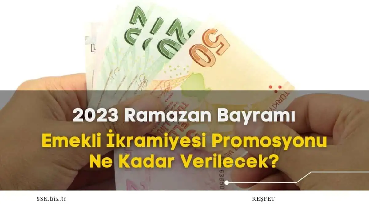 2023 Ramazan Bayramı Emekli İkramiyesi Promosyonu Ne Kadar Verilecek?