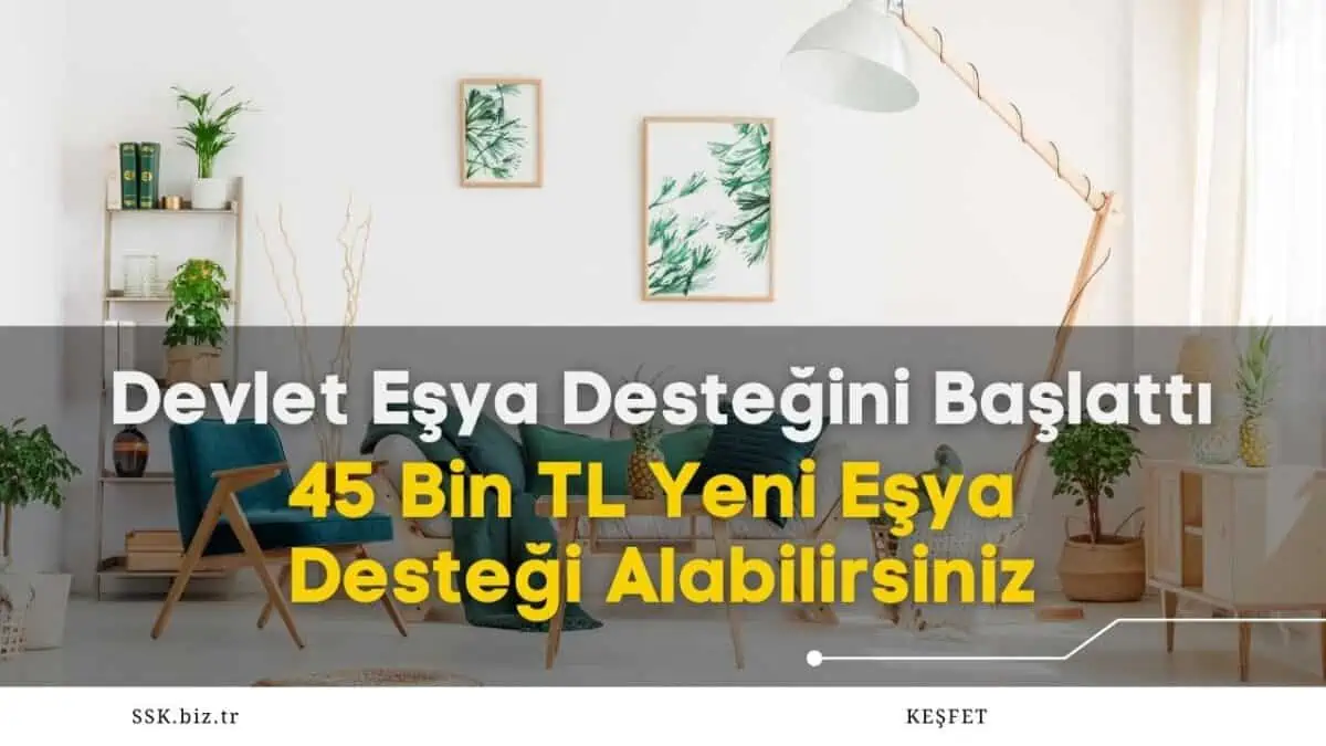 Devlet Eşya Desteğini Başlattı! 45 Bin TL Yeni Eşya Desteği Alabilirsiniz