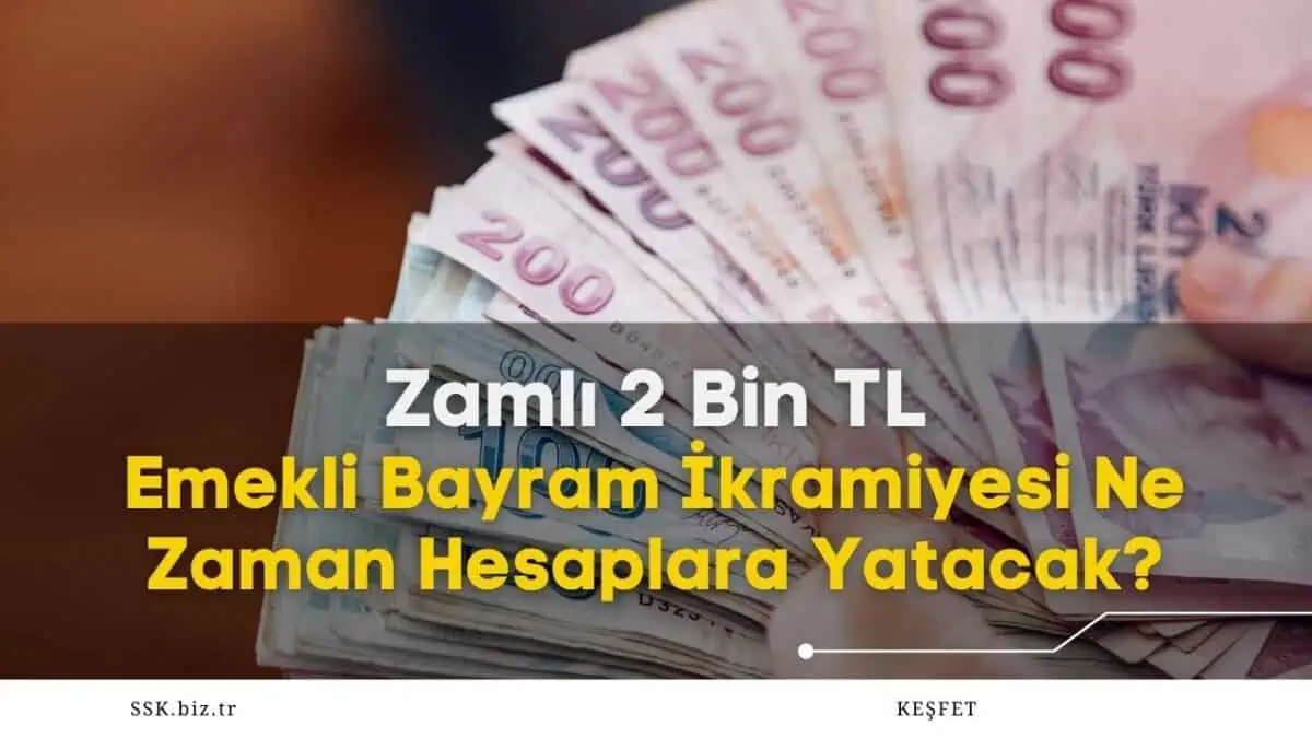 Zamlı 2 Bin TL Emekli Bayram İkramiyesi Ne Zaman Hesaplara Yatacak?
