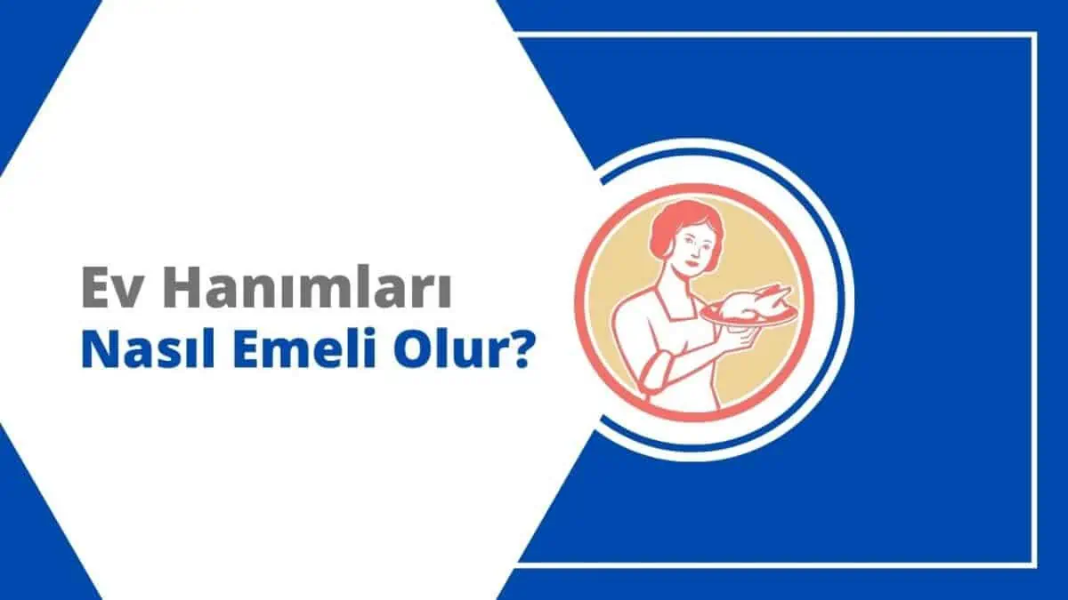 Çalışmayan Ev Hanımları Nasıl Emekli Olur? 2025 GÜNCEL