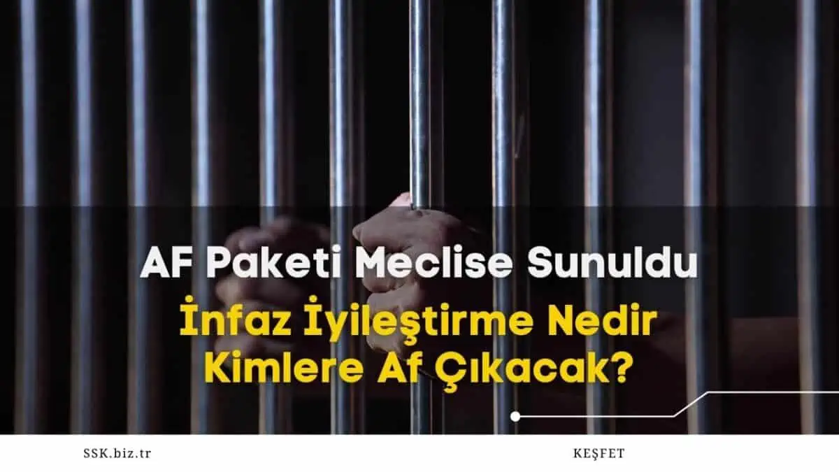AF Paketi Meclise Sunuldu! Genel Af Çıkacak mı? İnfaz İyileştirme Nedir, Kimlere Af Çıkacak?