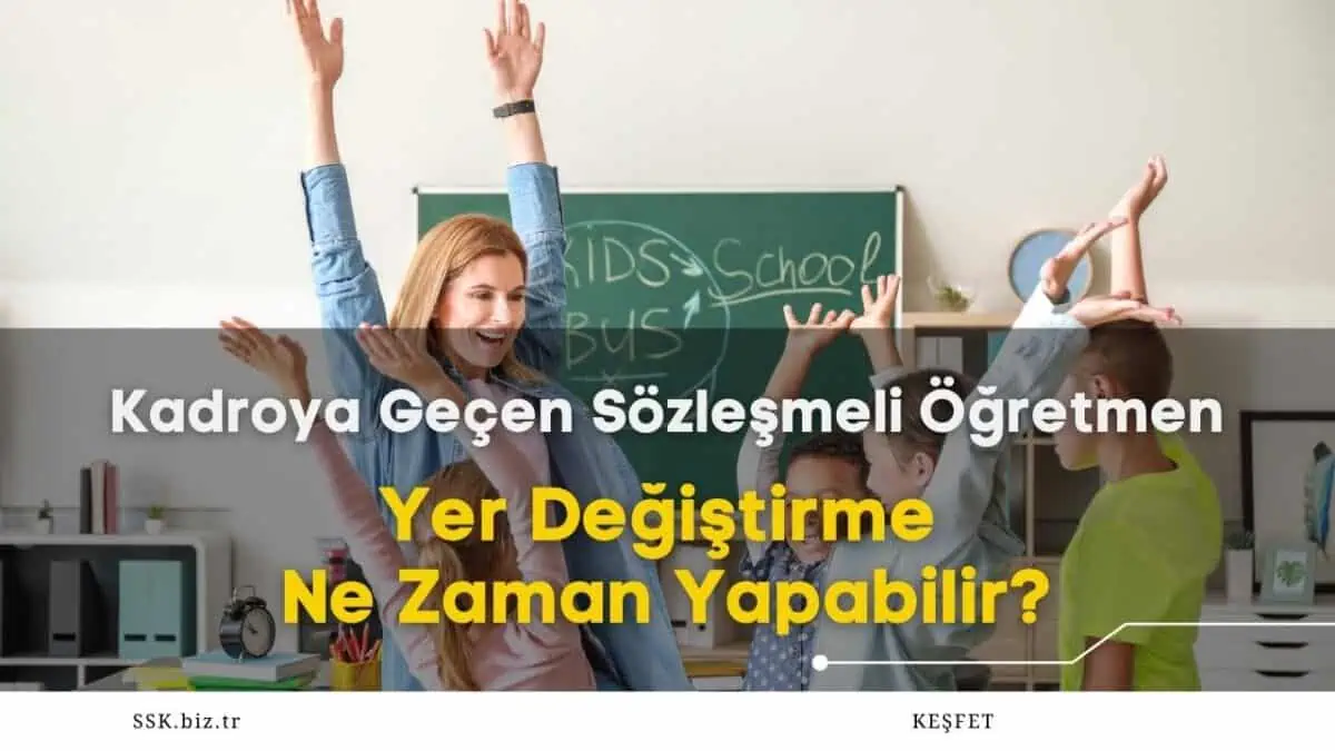 Kadroya Geçen Sözleşmeli Öğretmen Yer Değiştirme Ne Zaman Yapabilir?