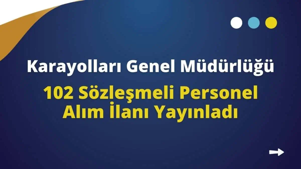 Karayolları Genel Müdürlüğü 102 Sözleşmeli Personel Alım İlanı Yayınladı