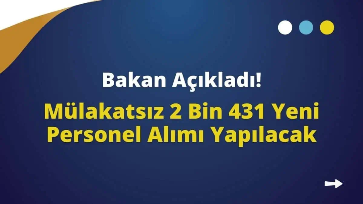 Bakan Açıkladı! Mülakatsız 2 Bin 431 Yeni Personel Alımı Yapılacak