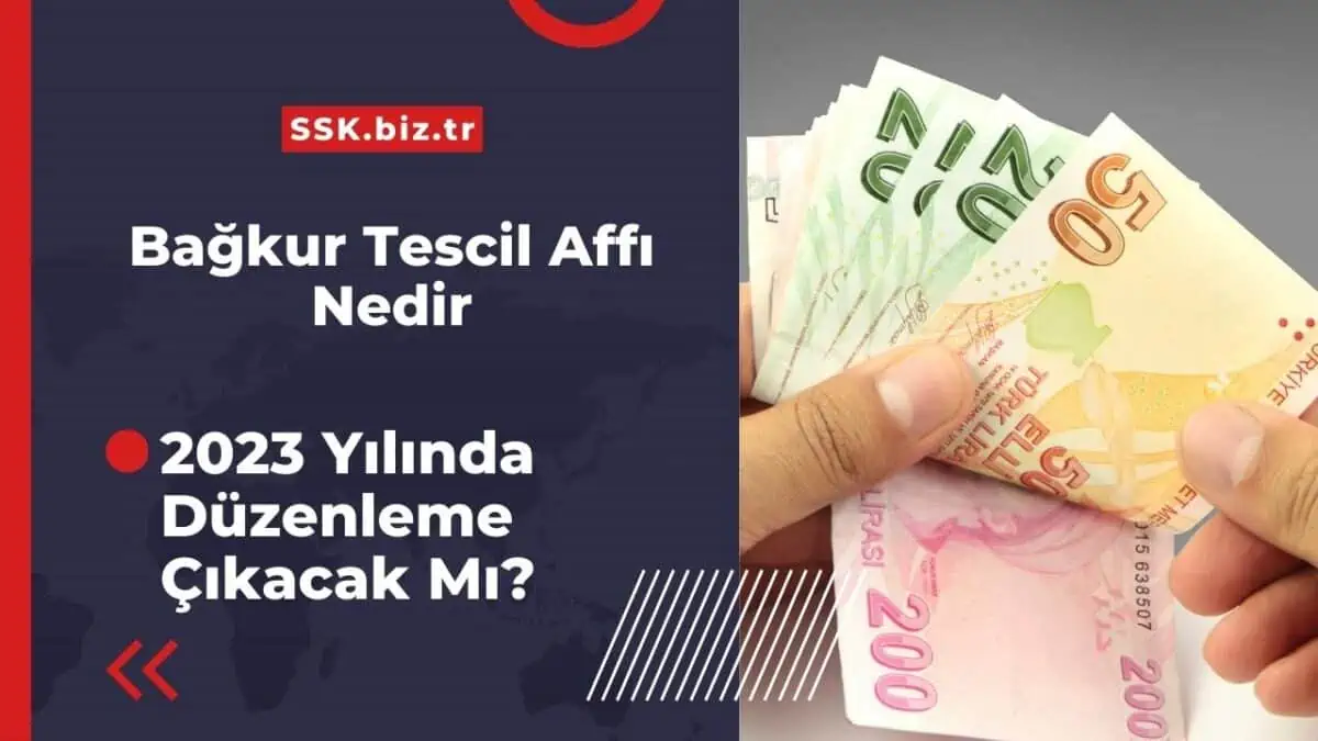 Bağkur Tescil Affı Nedir? 2023 Yılında Düzenleme Çıkacak Mı?