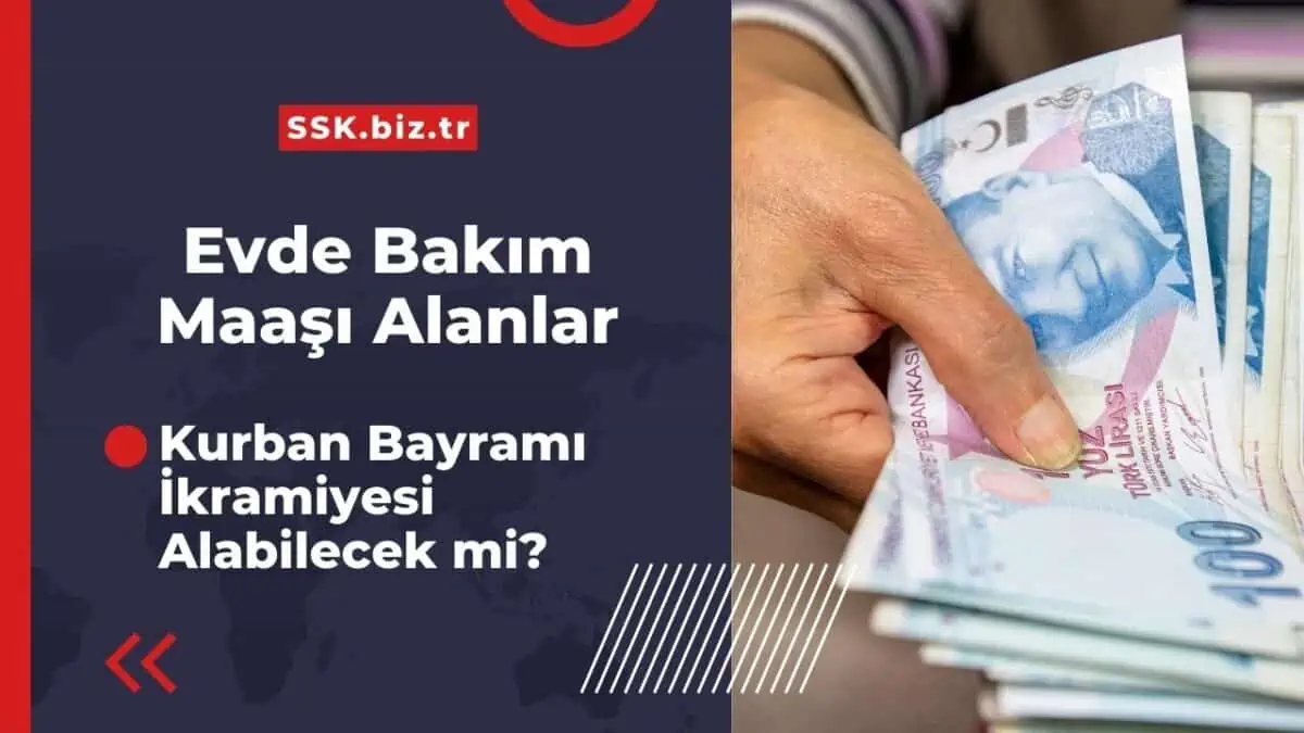 Evde Bakım Maaşı Alanlar Kurban Bayramı İkramiyesi Alabilecek mi?