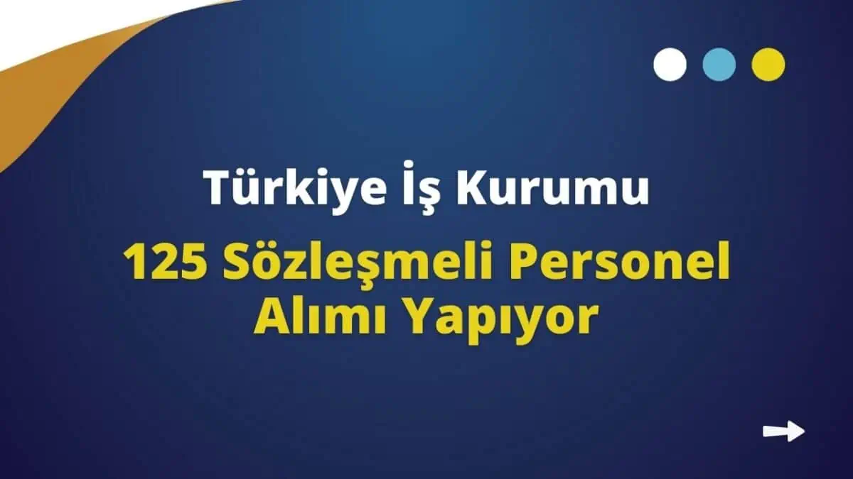 Türkiye İş Kurumu Genel Müdürlüğü 125 Sözleşmeli Personel Alımı Yapıyor