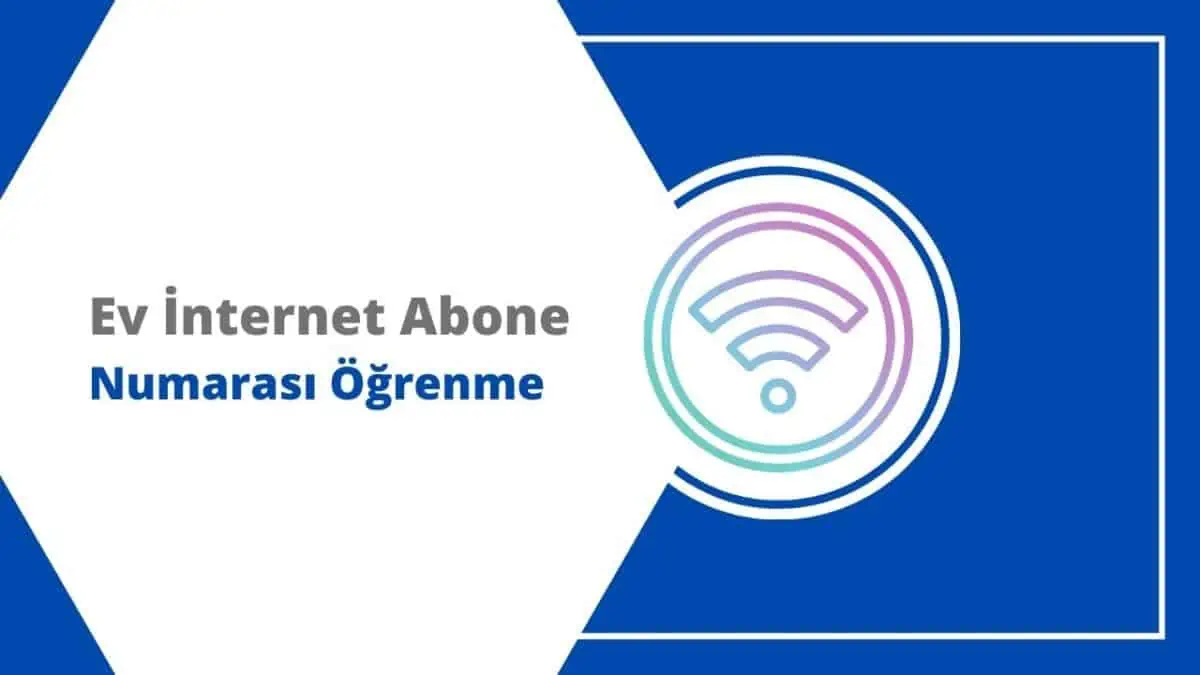 Ev İnternet Abone Numarası Nasıl Öğrenilir?