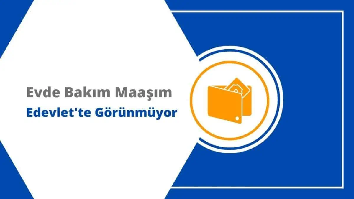 Evde Bakım Maaşı E-Devlet’te Görünmüyor, Ne Yapmalıyım?