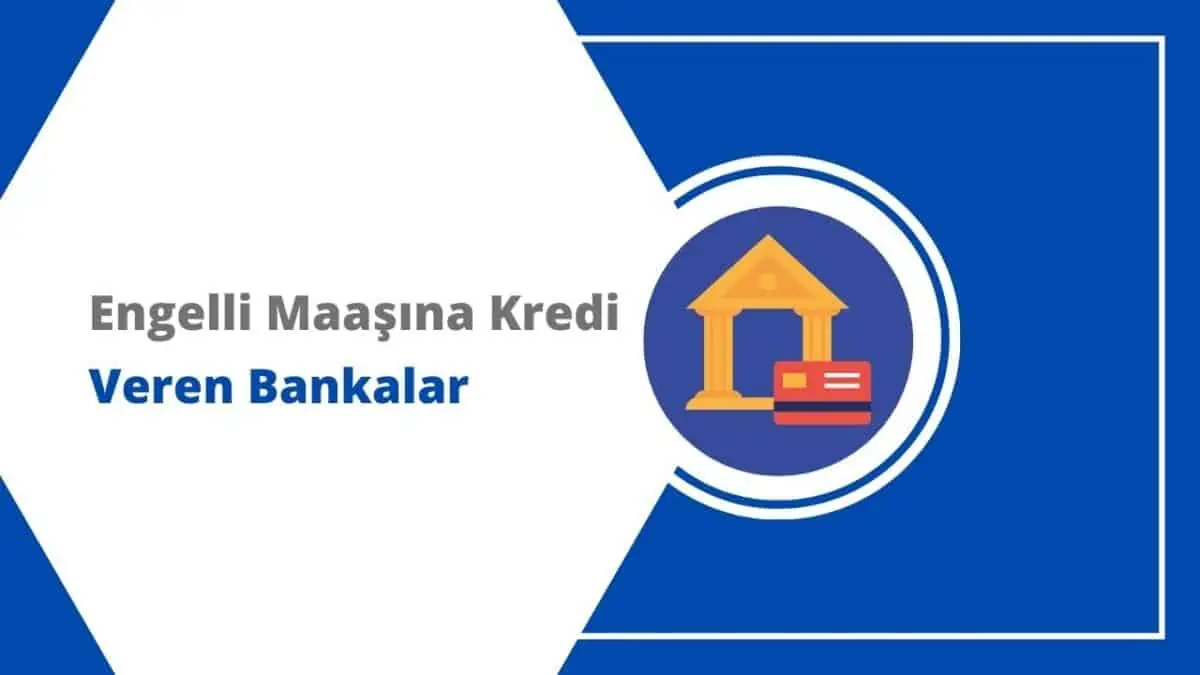 Engelli Maaşına Kredi Veren Bankalar? Faizler 2024 Şubat