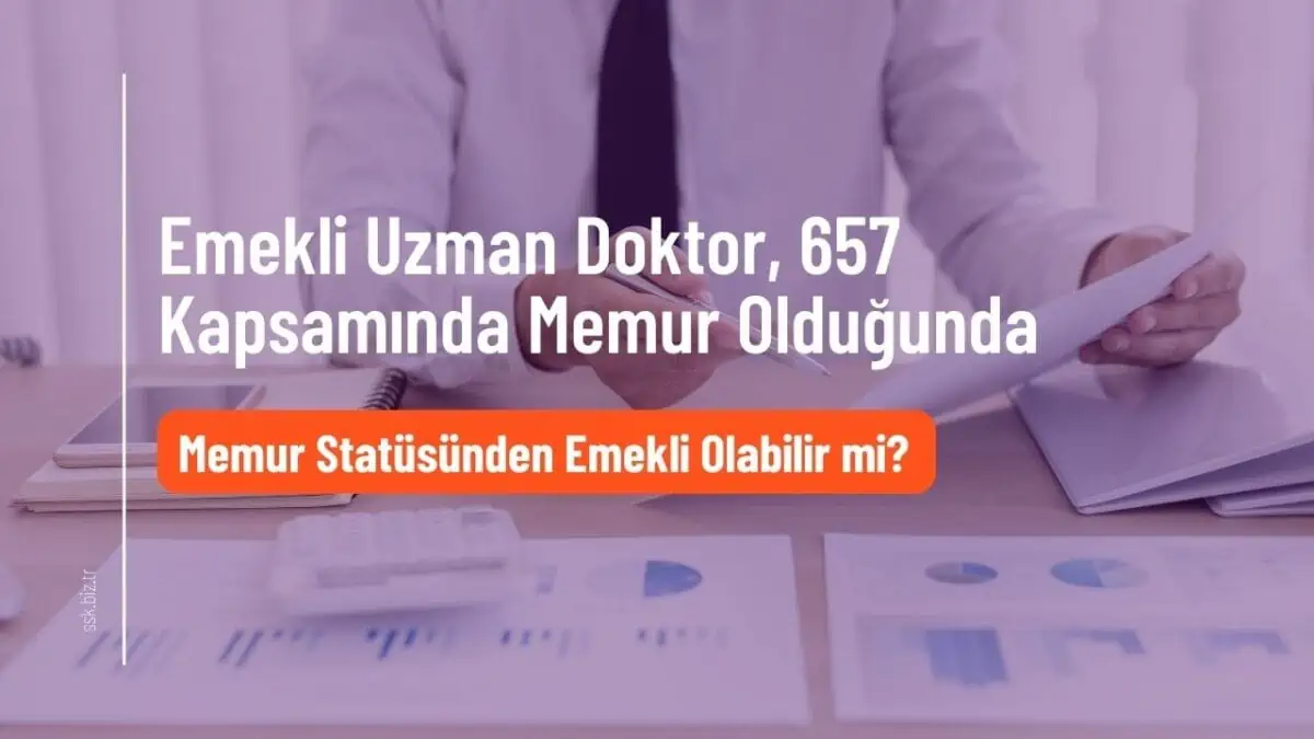 Emekli Uzman Doktor, 657 Kapsamında Memur Olduğunda, Memur Statüsünden Emekli Olabilir mi?
