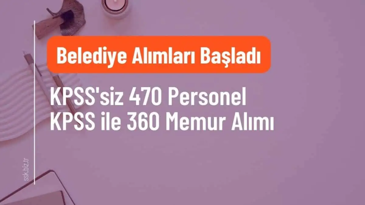 64 Belediye KPSS’siz 470 Personel KPSS ile 360 Memur Alımı Yapacak