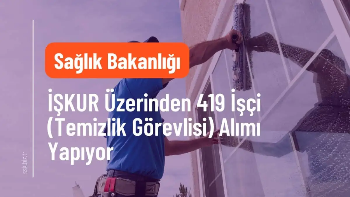 Sağlık Bakanlığı İŞKUR Üzerinden 419 İşçi (Temizlik Görevlisi) Alımı Yapıyor