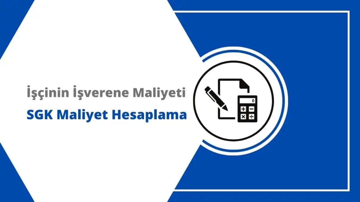 İşçinin İşverene Maliyeti – SGK Maliyet Hesaplama 2024